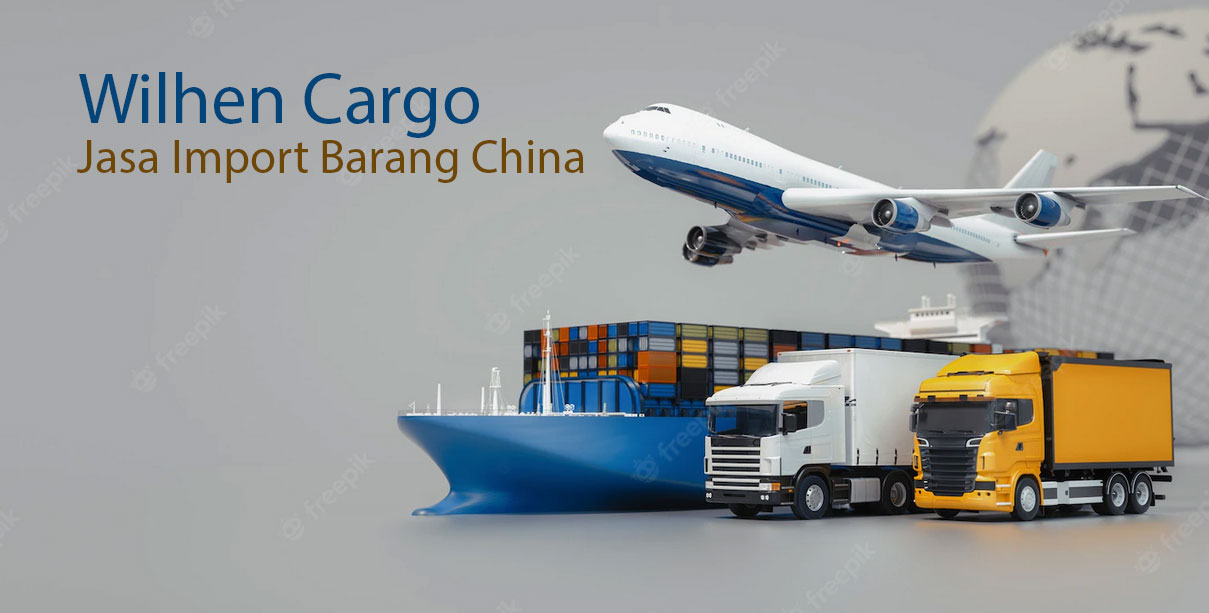 Panduan Import Barang China - Wilhen Cargo - Blog | WilhenCargo