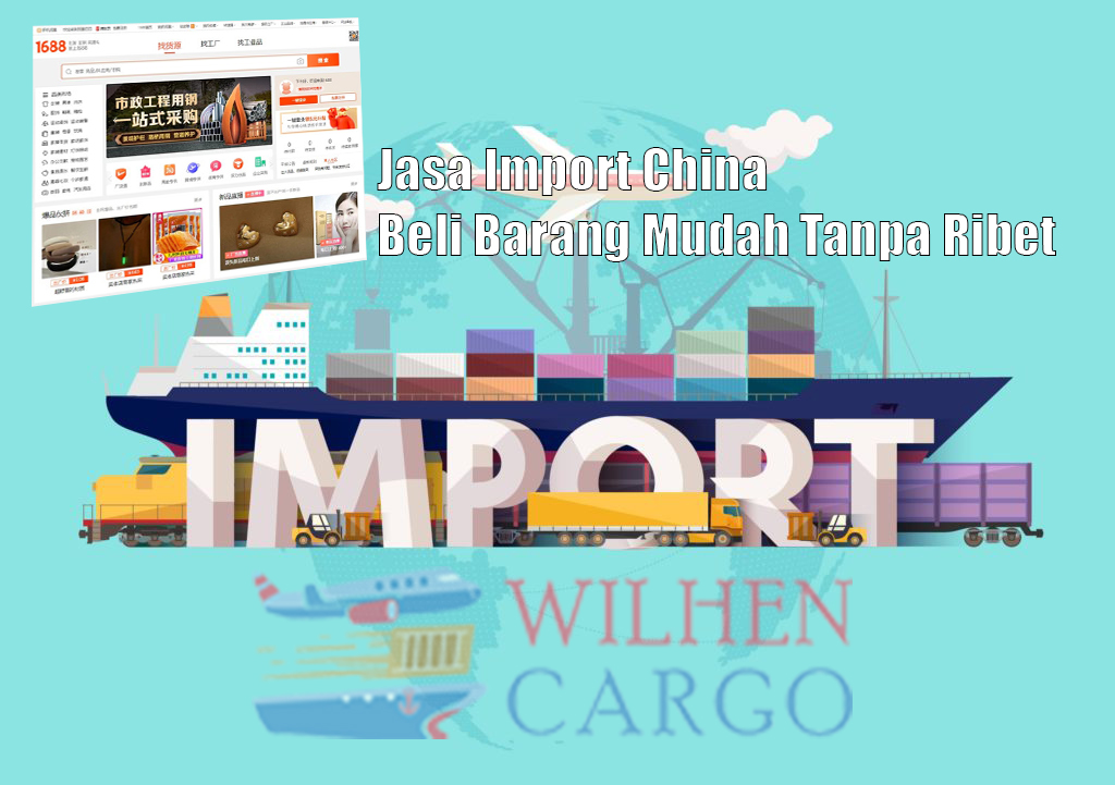 Import Barang China - Hal Yang Harus Di Perhatikan - Blog | WilhenCargo